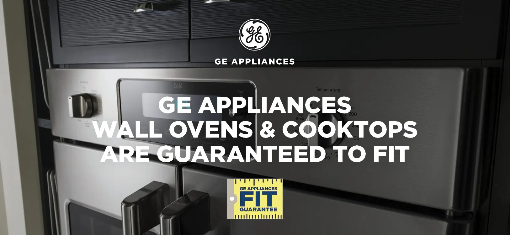 Get your FIT gaurantee with your Cafe GE wall oven or cook top purchase